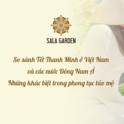 ntpt-salagarden-so-sanh-tet-thanh-minh-o-viet-nam-va-cac-nuoc-dong-nam-a-1